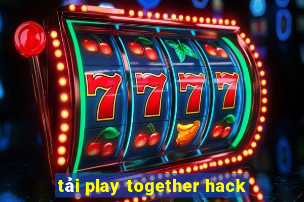 tải play together hack