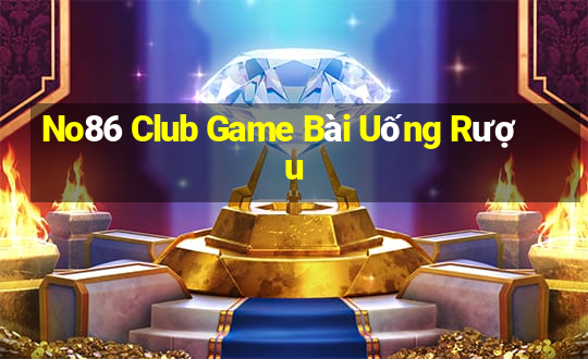 No86 Club Game Bài Uống Rượu