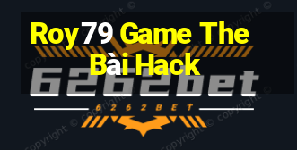 Roy79 Game The Bài Hack