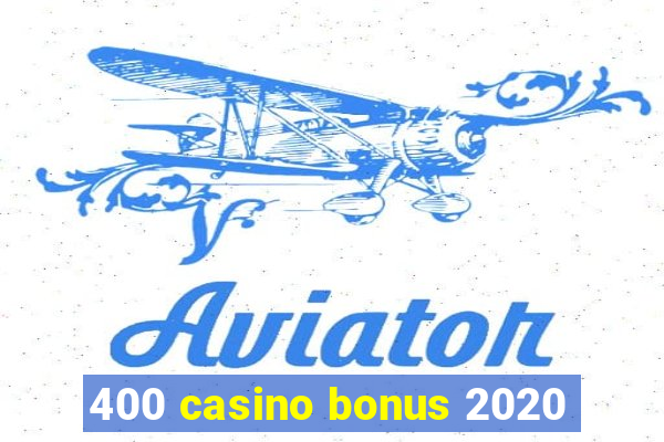 400 casino bonus 2020