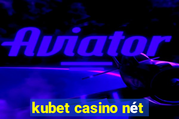 kubet casino net