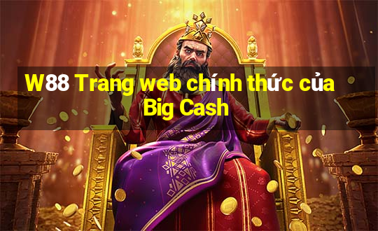 W88 Trang web chính thức của Big Cash