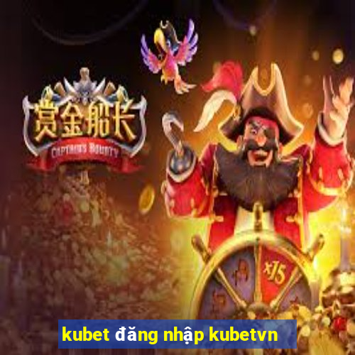 kubet đăng nhập kubetvn