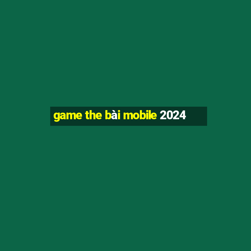 game the bài mobile 2024