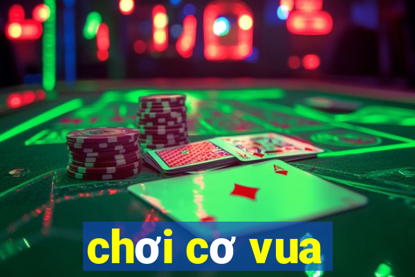 chơi cơ vua