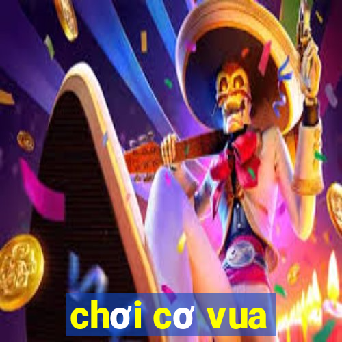 chơi cơ vua