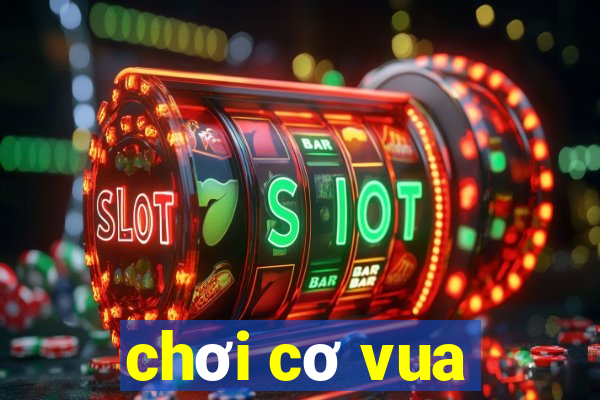 chơi cơ vua