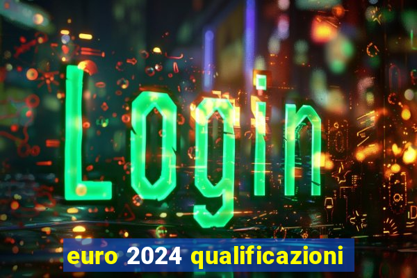 euro 2024 qualificazioni