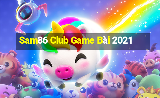 Sam86 Club Game Bài 2021