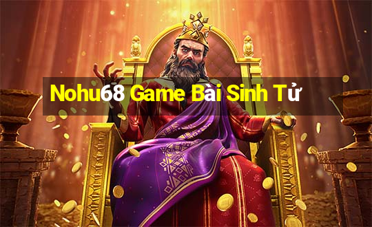 Nohu68 Game Bài Sinh Tử