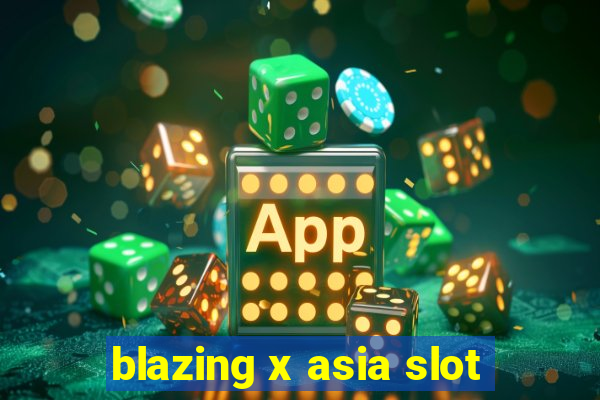 blazing x asia slot