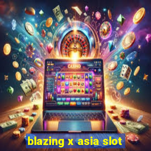 blazing x asia slot