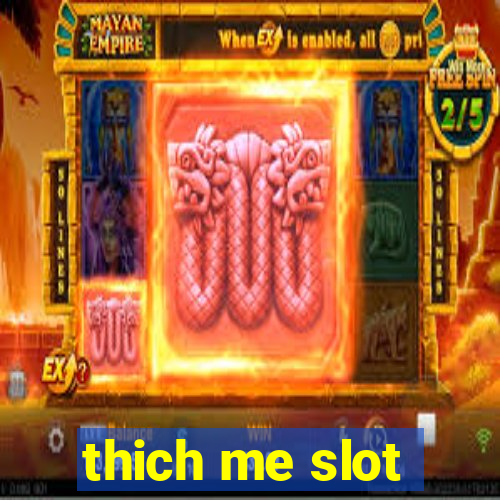 thich me slot