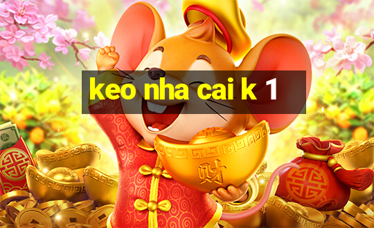 keo nha cai k 1