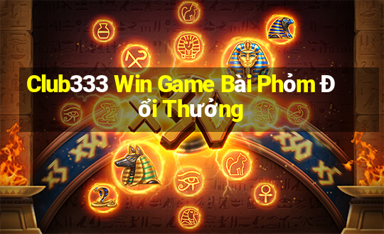 Club333 Win Game Bài Phỏm Đổi Thưởng