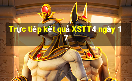 Trực tiếp kết quả XSTT4 ngày 17