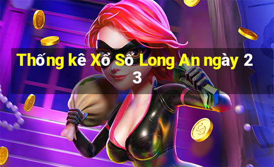 Thống kê Xổ Số Long An ngày 23