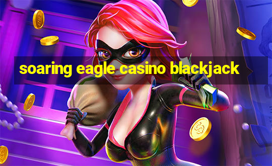 soaring eagle casino blackjack