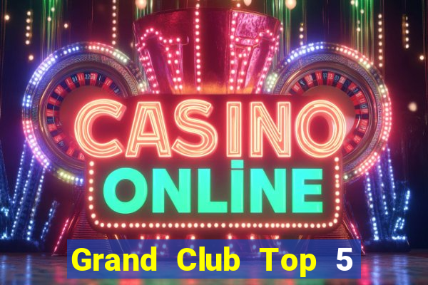 Grand Club Top 5 Game Bài Đổi Thưởng