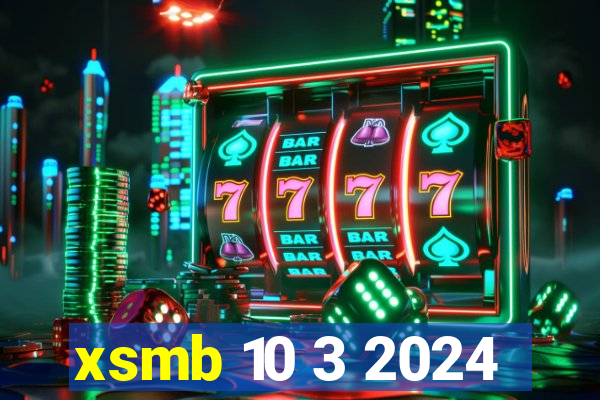 xsmb 10 3 2024