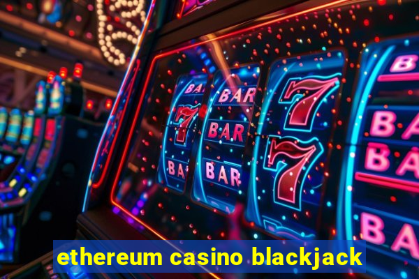 ethereum casino blackjack