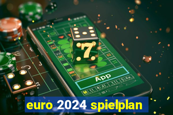 euro 2024 spielplan