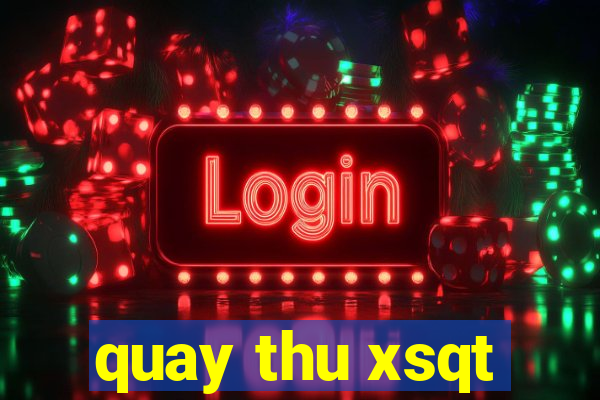 quay thu xsqt