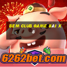 Bem Club Game Bài X8