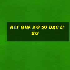 kết qua xo so bac lieu