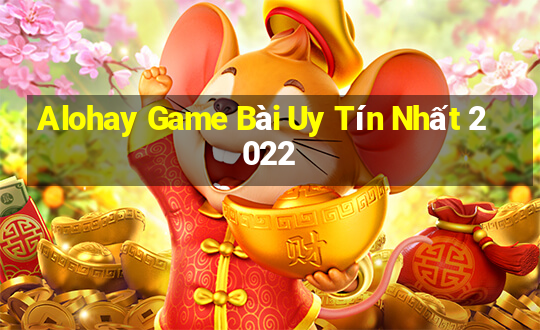 Alohay Game Bài Uy Tín Nhất 2022