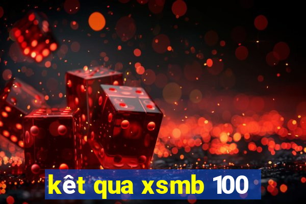 kêt qua xsmb 100