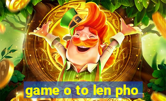 game o to len pho