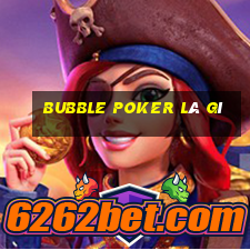 bubble poker là gì