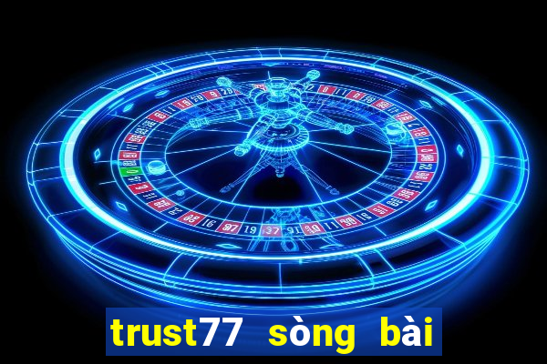 trust77 sòng bài trực tuyến