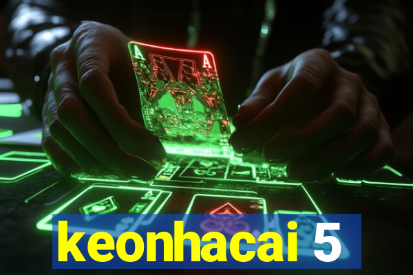 keonhacai 5