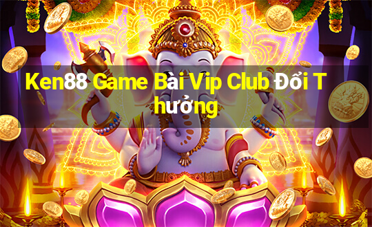 Ken88 Game Bài Vip Club Đổi Thưởng