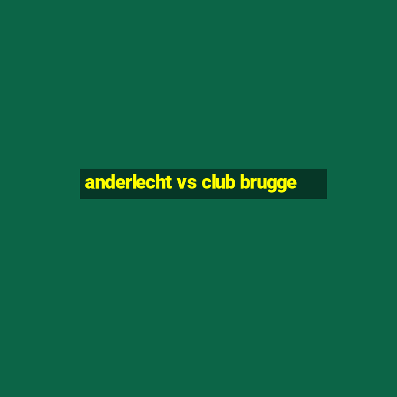 anderlecht vs club brugge