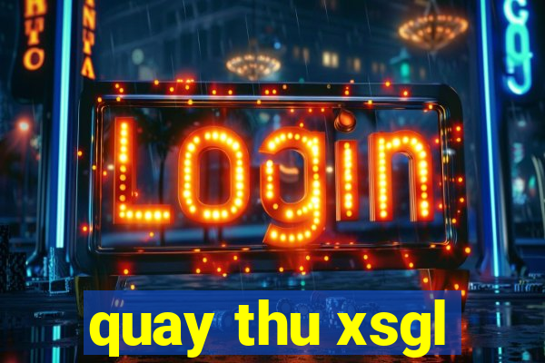 quay thu xsgl