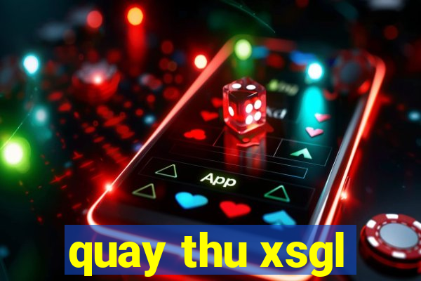 quay thu xsgl