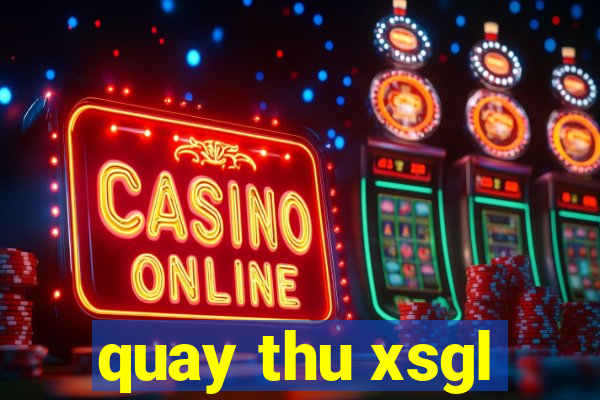 quay thu xsgl