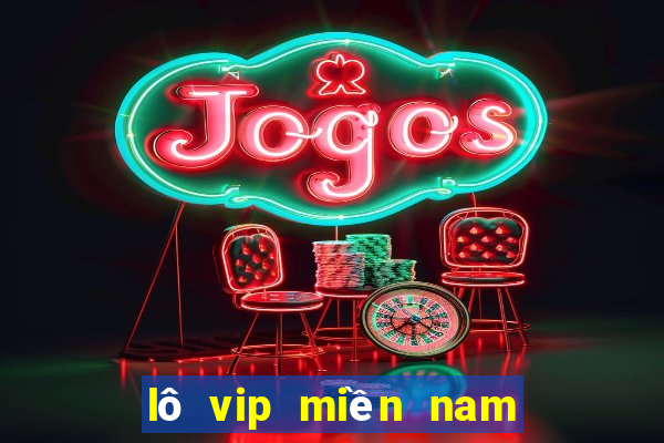 lô vip miền nam hôm nay