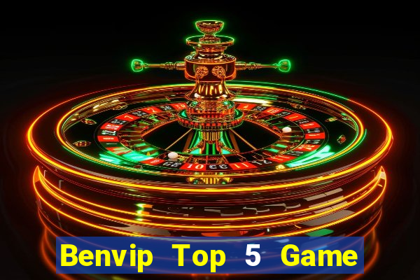 Benvip Top 5 Game Bài Đổi Thưởng