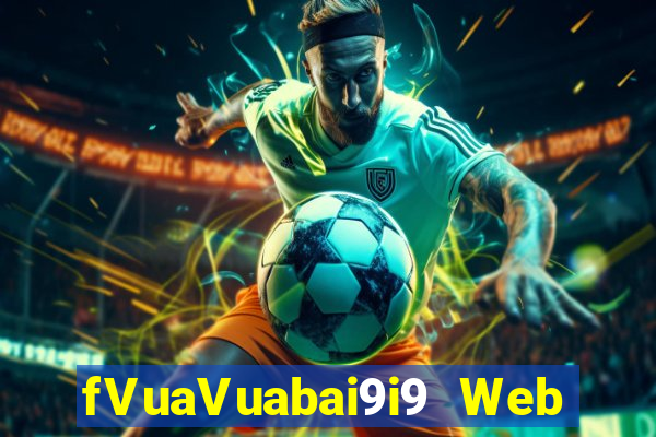 fVuaVuabai9i9 Web Giải trí