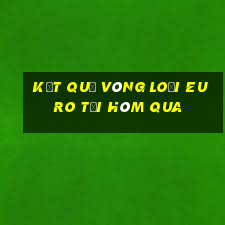 kết quả vòng loại euro tối hôm qua