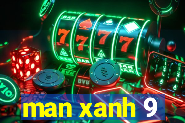 man xanh 9