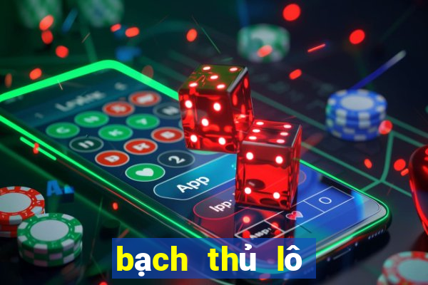 bạch thủ lô chuẩn 100