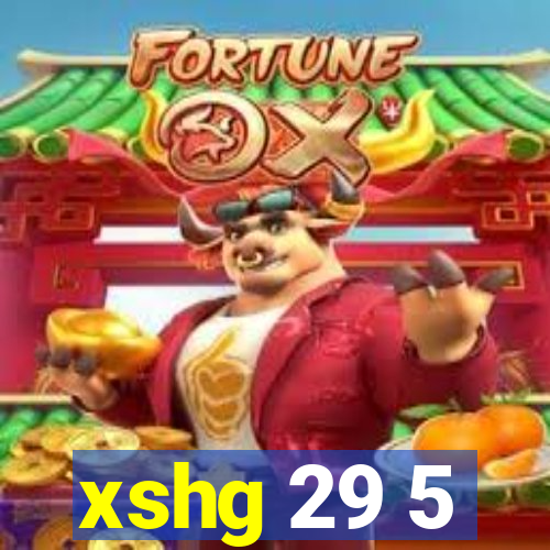 xshg 29 5