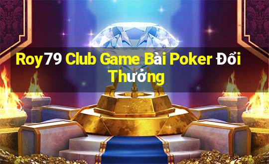 Roy79 Club Game Bài Poker Đổi Thưởng