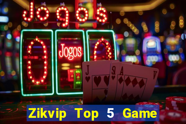 Zikvip Top 5 Game Bài Đổi Thưởng Uy Tín 2024