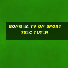 bóng đá tv on sport trực tuyến